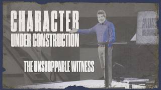 Character Under Construction: The Unstoppable Witness