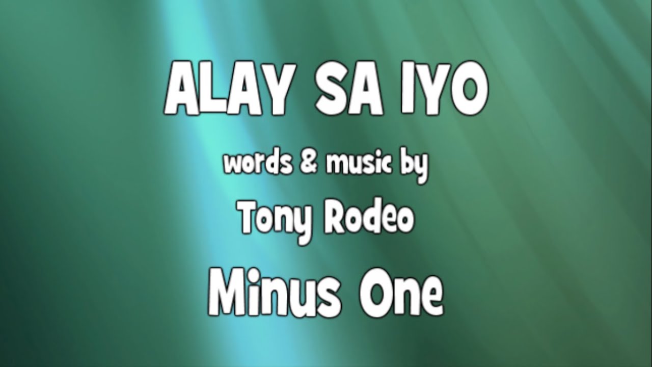 ALAY SA IYO MINUS ONE -TONY RODEO - YouTube