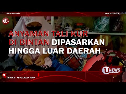ANYAMAN TALI KUR DI BINTAN DIPASARKAN HINGGA LUAR DAERAH | U-NEWS