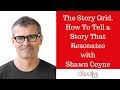 The Story Grid. How To Tell A Story That Resonates With Shawn Coyne