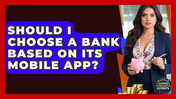 Should I Choose A Bank Based On Its Mobile App? - Latino Finance Experts