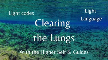 Light Language - Clearing the Lungs