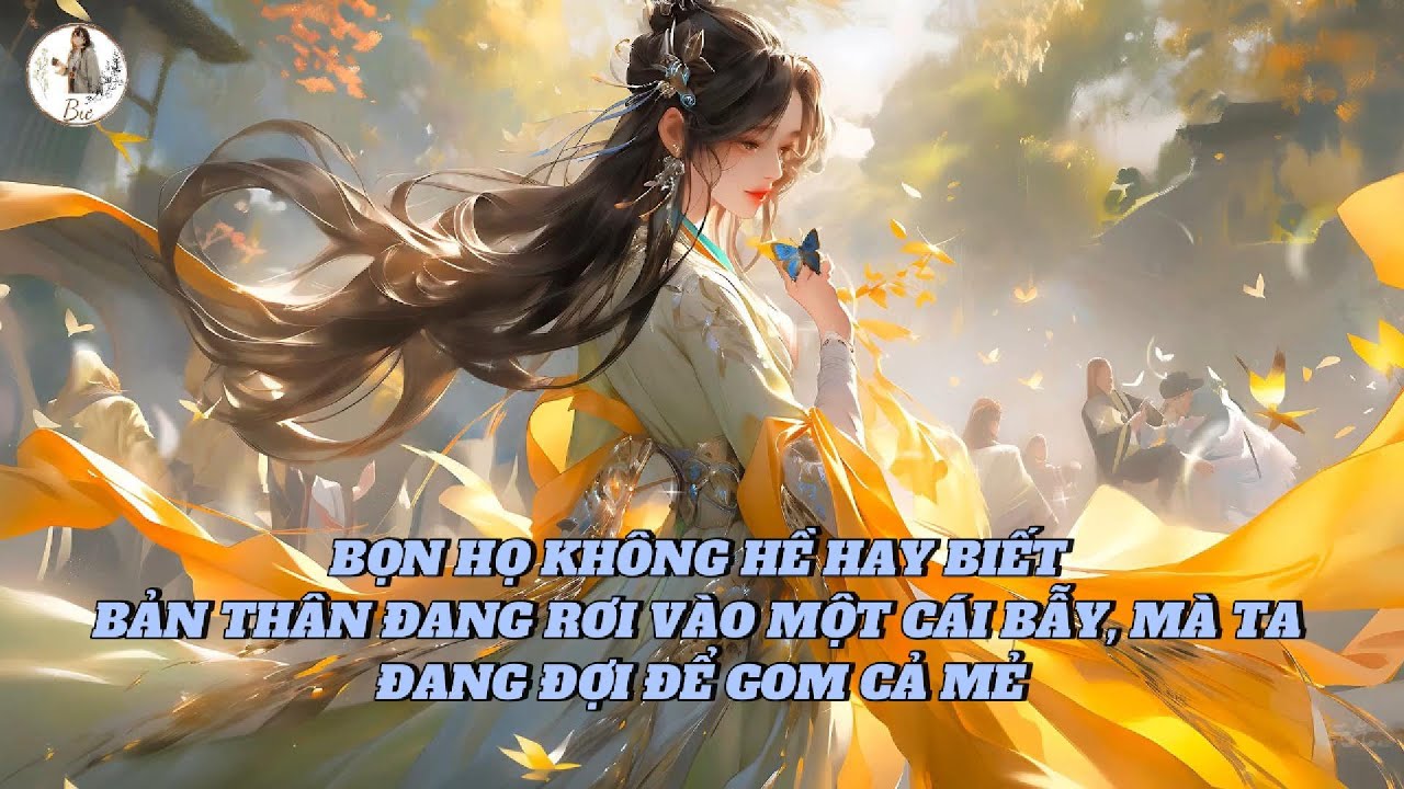 [FULL] BỌN HỌ KHÔNG HỀ HAY BIẾT BẢN THÂN ĐANG RƠI VÀO MỘT CÁI BẪY, MÀ TA ĐANG ĐỢI ĐỂ GOM CẢ MẺ