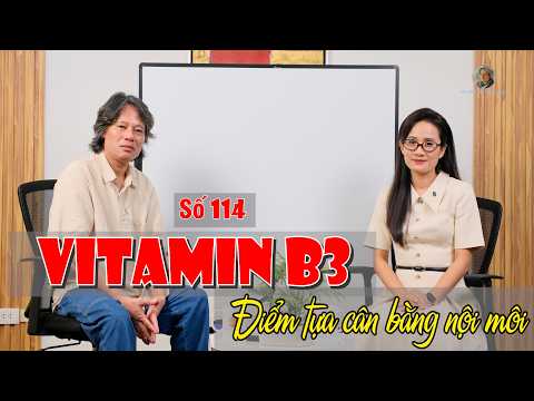 Số 114: Vitamin B3 - Điểm tựa cân bằng nội môi #BacsiTranVanPhucOfficial