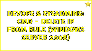 DevOps & SysAdmins: cmd - delete IP from rule (Windows Server 2008)