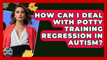 How Can I Deal With Potty Training Regression In Autism? - Answers About Autism