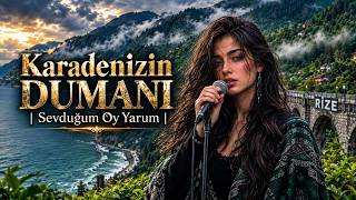 Karadenizin Dumanı Sevduğum Oy Yarum