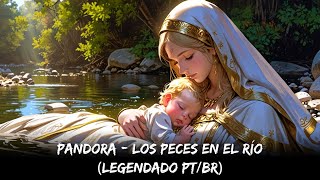 Pandora - Los Peces En El Río (Legendado PT/BR)