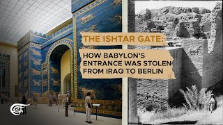 The Ishtar Gate: How Babylon’s entrance was stolen from Iraq to Berlin