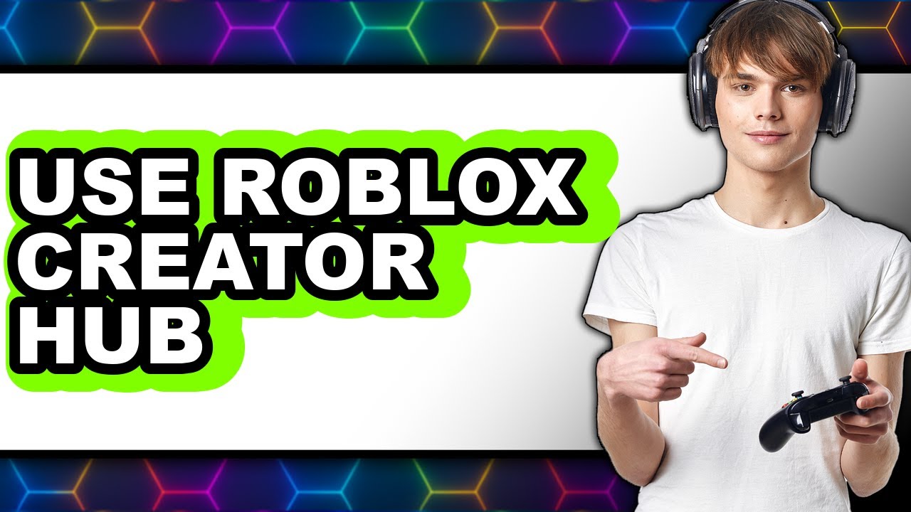 How To Use Roblox Creator Hub 2025 Full Guide YouTube 