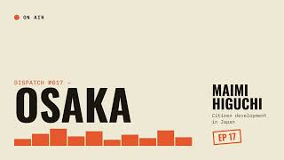 #17: In Osaka, Maimi Higuchi introduces me to the no-code in Japan
