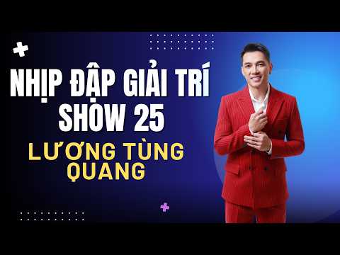 Nhịp Đập Giải Trí Show 25 | Lương Tùng Quang