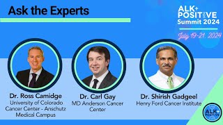 ALK+ Summit 2024: Ask the Experts - Dr. Camidge, Dr. Gay & Dr. Gadgeel