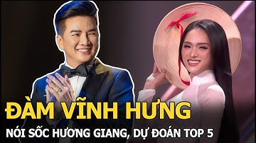 Đàm Vĩnh Hưng nói sốc Hương Giang, dự đoán Top 5