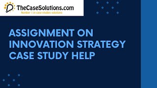 Assignment on Innovation Strategy Case Study Help