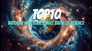 Top10 Natural Mysteries That Baffle Science (FULL VIDEO) #top10