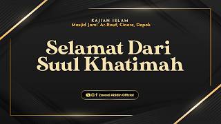 SELAMAT DARI SUUL KHATIMAH - Ustadz Dr. Zaenal Abidin, Lc., M.M حفظه الله