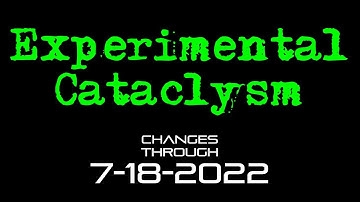 Experimental Cataclysm - Changes Through 7-18-2022