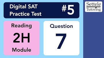 Digital SAT 5, Reading Module 2H, Question 7 (passage)