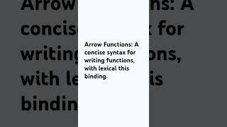 Arrow Functions: A concise syntax for writing functions, with lexical this binding.
