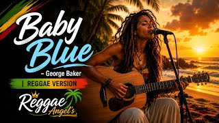 Baby Blue - George Baker (Reggae Version) Reggae Angel's