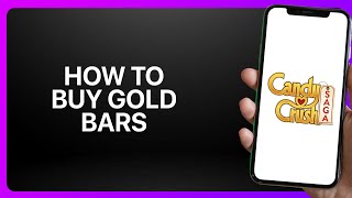 How To Buy Gold Bars In Candy Crush Saga ! Tutorial