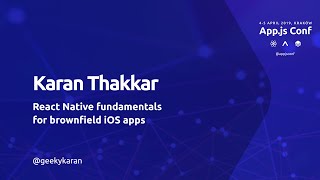 App.js Conf – Karan Thakkar – React Native fundamentals for brownfield iOS apps