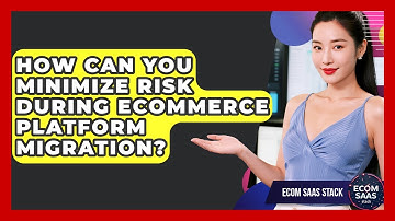 How Can You Minimize Risk During eCommerce Platform Migration? - Ecom SaaS Stack
