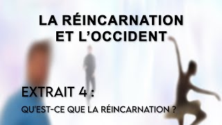 La Réincarnation et l'Occident \/\/ Extrait 4 : Qu'est-ce que la réincarnation ?