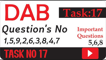 DAB Task No 17 | Questions No 1,5,9,2,6,3,8,4,7 | 5,6,8 Important Questions
