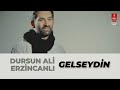 DURSUN ALİ ERZİNCANLI "GELSEYDİN" Download MP3