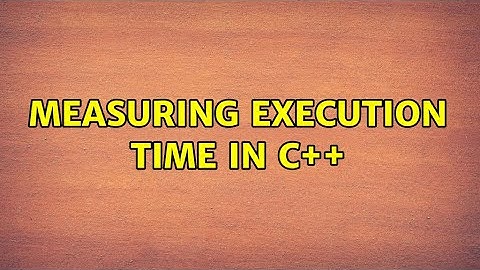 Measuring execution time in C++ (4 Solutions!!)