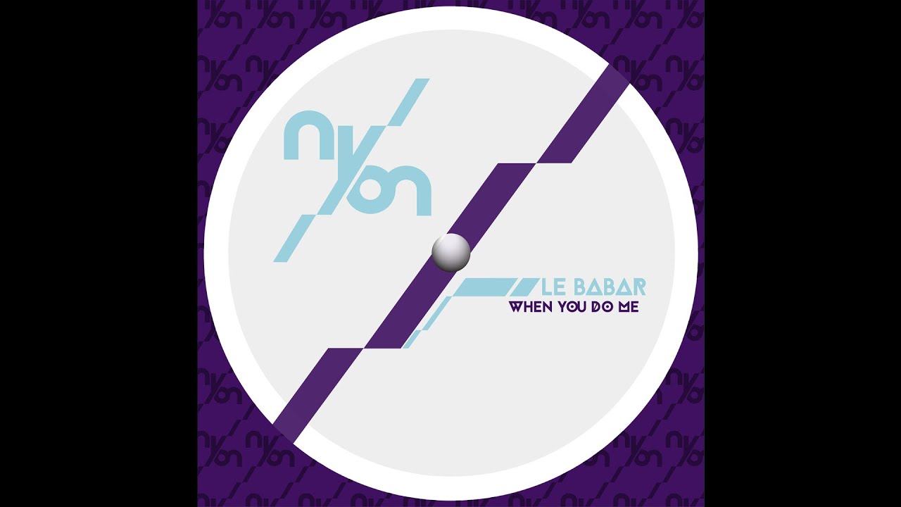 Le Babar - When You Do Me [Nyon Records]