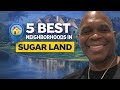 Moving to Sugar Land? Start With These 5 Neighborhoods