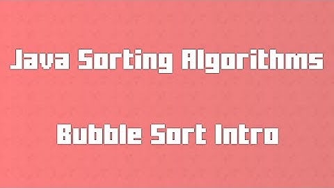Bubble Sort Overview - Java Sorting Algorithms for Newbs 2
