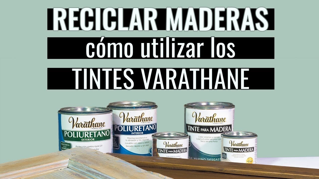 RECICLAR MADERAS / Cómo utilizar los TINTES VARATHANE 