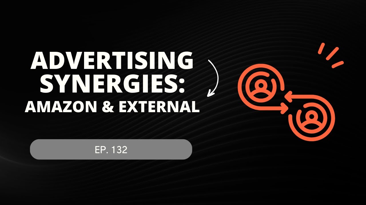 Advertising Synergies: Amazon & External - VENDO Velocity Podcast Ep. 132