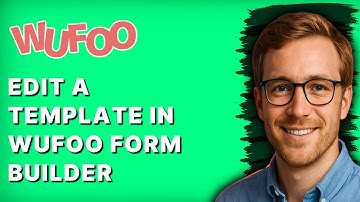How to Edit a Template in Wufoo Form Builder [2025 Guide]