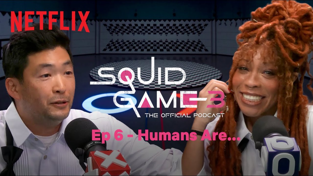 Humans Are...: Season 3 Episode 6 | Squid Game: The Official Podcast | Netflix
