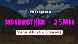 Sidebrothers - 25mei | Versi Akustik (cewek) | Cover Lagu Bali Viral