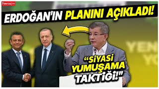 Ahmet Davutoğlu Erdoğan'ın 'siyasi yumuşama' taktiğini deşifre etti!