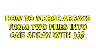 How to merge arrays from two files into one array with jq? (3 Solutions!!)