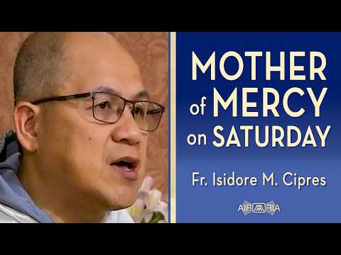 Why the Church Honors Mary on Saturdays - Jul 18 - Homily - Fr Isidore