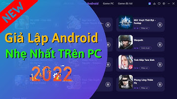 Phần mềm Giả Lập Android trên PC nhẹ nhất 2025