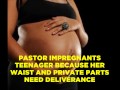 Pastor impregnates teenager because her &quot;waist and private parts needed deliverance&quot;