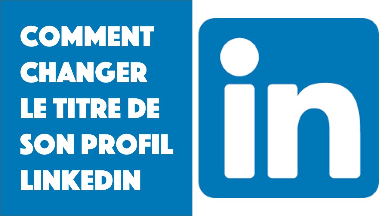 Comment changer le titre de son profil LinkedIn