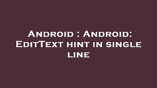 Android : Android: EditText hint in single line