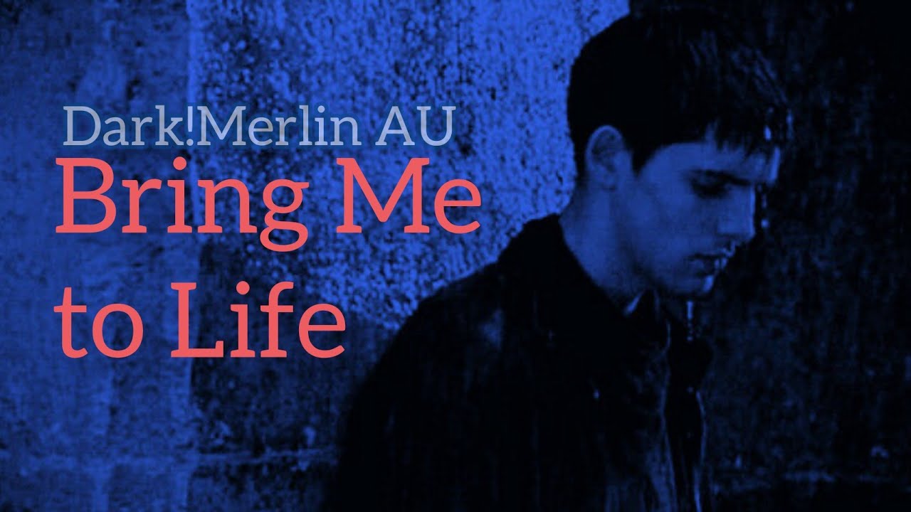 Dark!Merlin AU | bring me to life