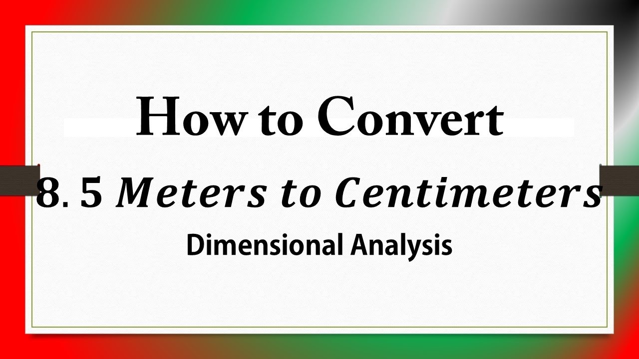 How to Convert 𝟖.𝟓 𝑴𝒆𝒕𝒆𝒓𝒔 𝒕𝒐 𝑪𝒆𝒏𝒕𝒊𝒎𝒆𝒕𝒆𝒓𝒔: Dimensional Analysis - YouTube