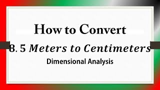 How to Convert 𝟖.𝟓 𝑴𝒆𝒕𝒆𝒓𝒔 𝒕𝒐 𝑪𝒆𝒏𝒕𝒊𝒎𝒆𝒕𝒆𝒓𝒔: Dimensional Analysis